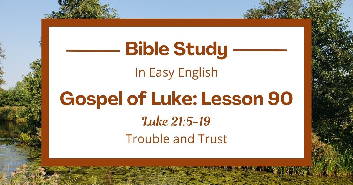 Trouble and Trust: An Easy English Bible Study on Luke&nbsp;21:5-19
