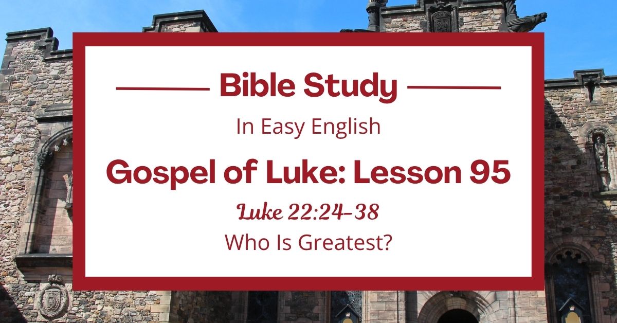 Who Is Greatest? An Easy English Bible Study on Luke&nbsp;22:24-38