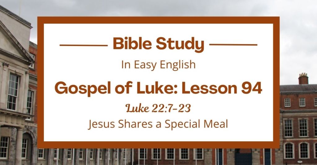 Jesus Shares a Special Meal: An Easy English Bible Study on Luke&nbsp;22:7-23