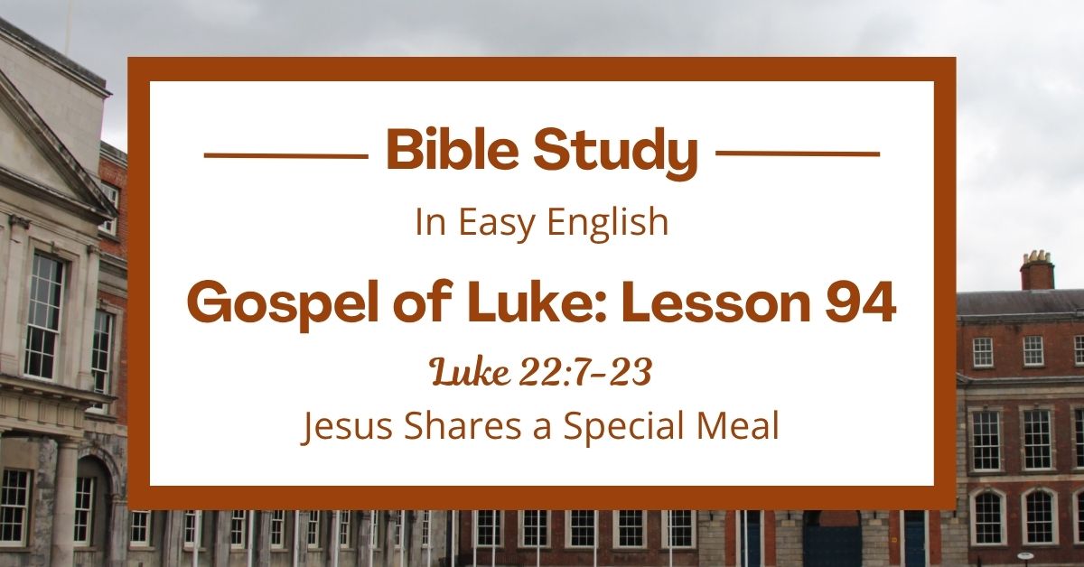 Jesus Shares a Special Meal: An Easy English Bible Study on Luke&nbsp;22:7-23