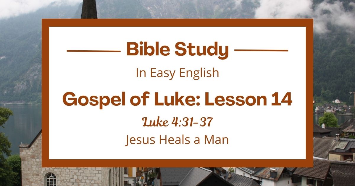Jesus Heals a Man: An Easy English Bible Study on Luke&nbsp;4:31-37