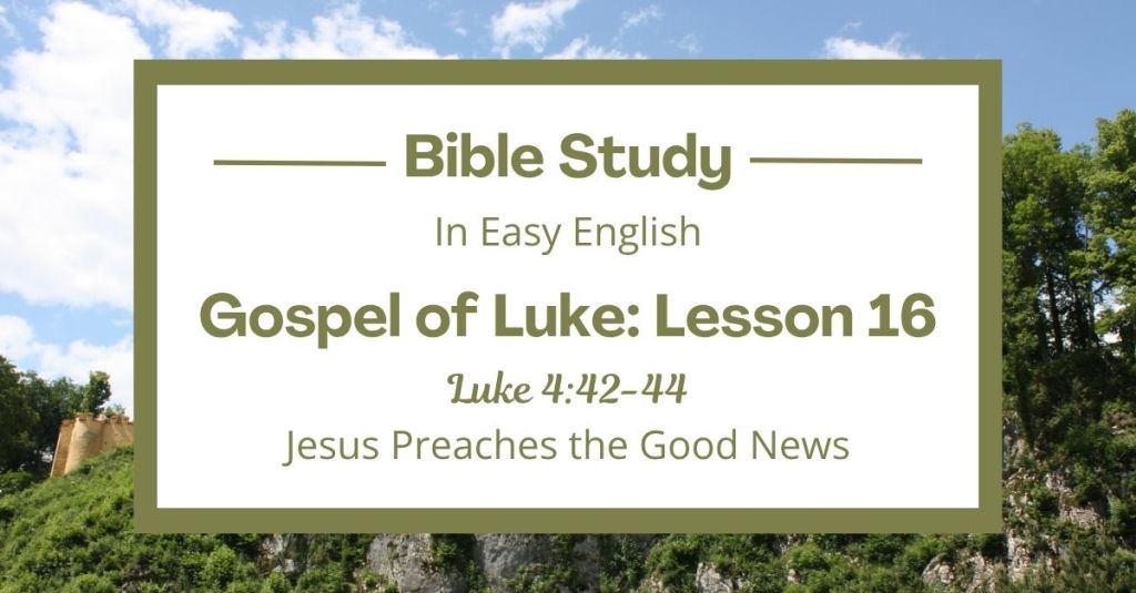 Jesus Preaches the Good News: An Easy English Bible Study on Luke 4:42-44