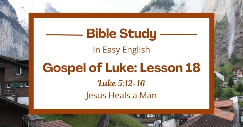 Jesus Heals a Man: An Easy English Bible Study on Luke 5:12-16