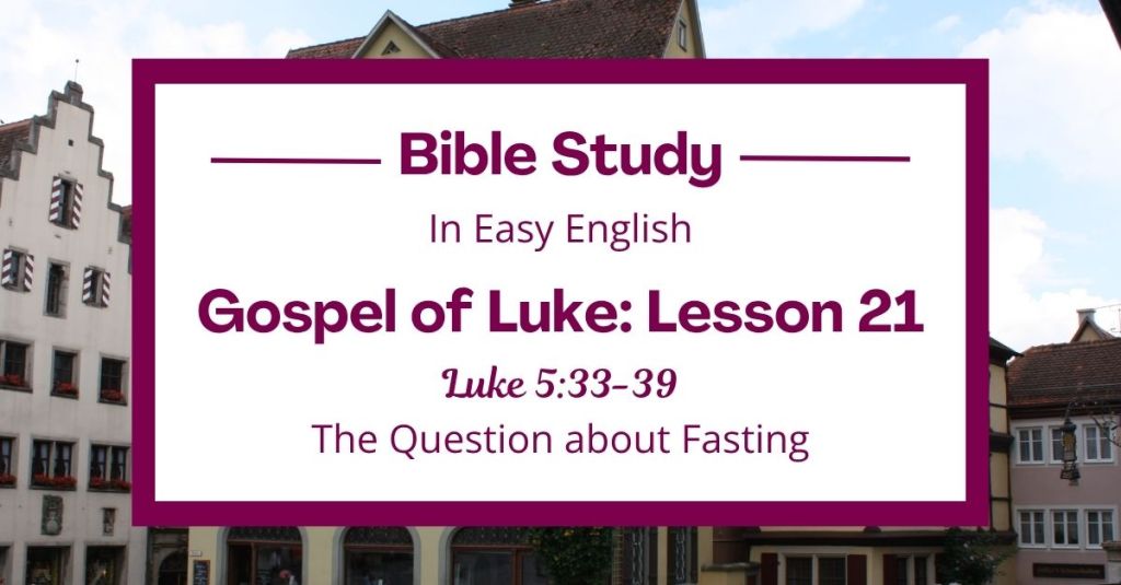 The Question about Fasting: An Easy English Bible Study on Luke&nbsp;5:33-39