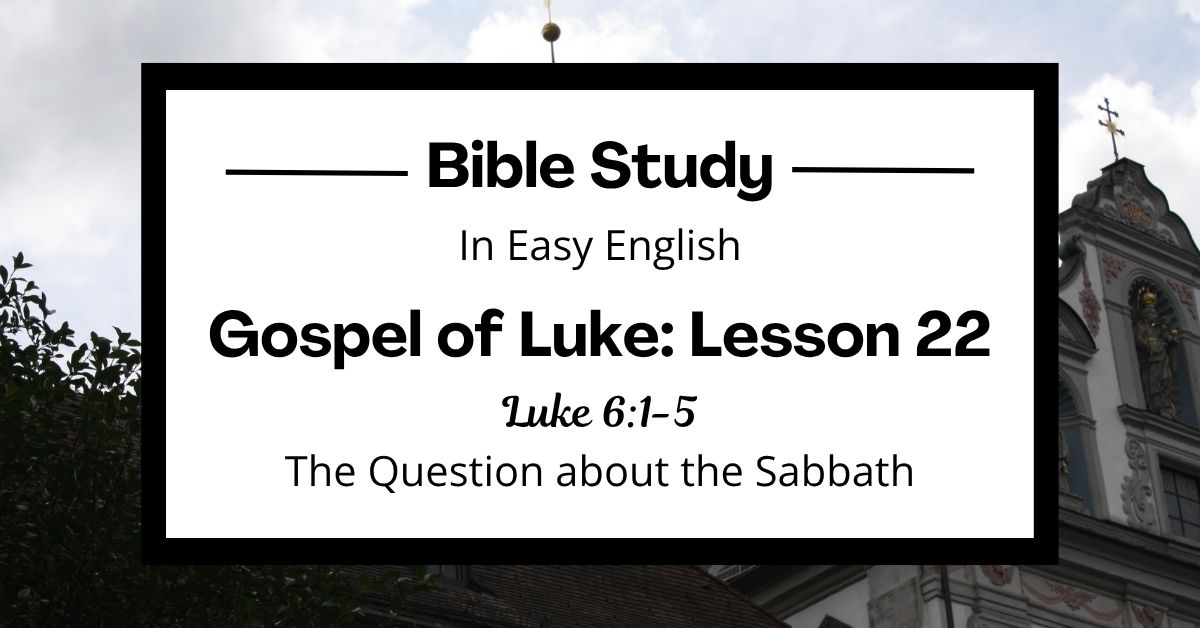 The Question about the Sabbath: An Easy English Bible Study on Luke&nbsp;6:1-5