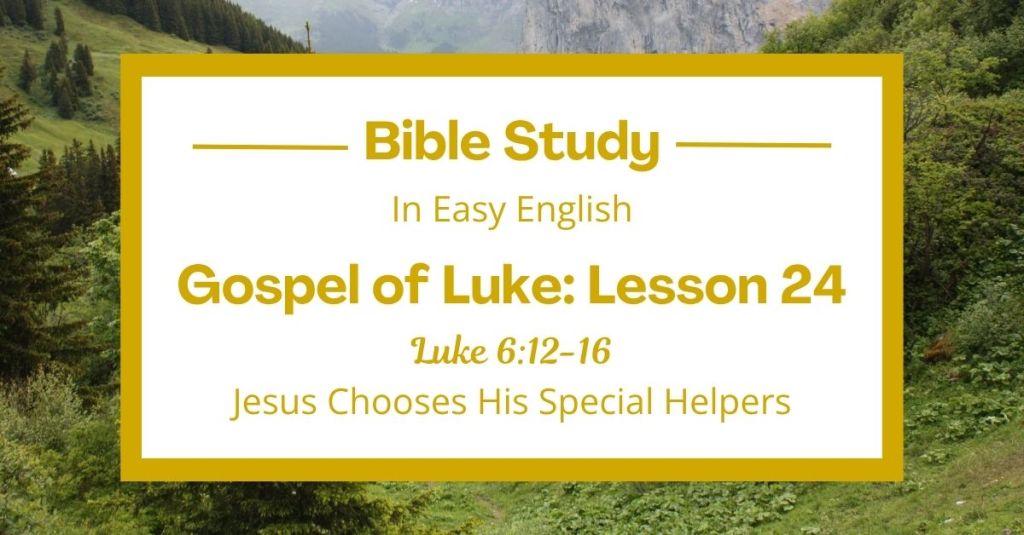 Jesus Chooses His Special Helpers: An Easy English Bible Study on Luke 6:12-16