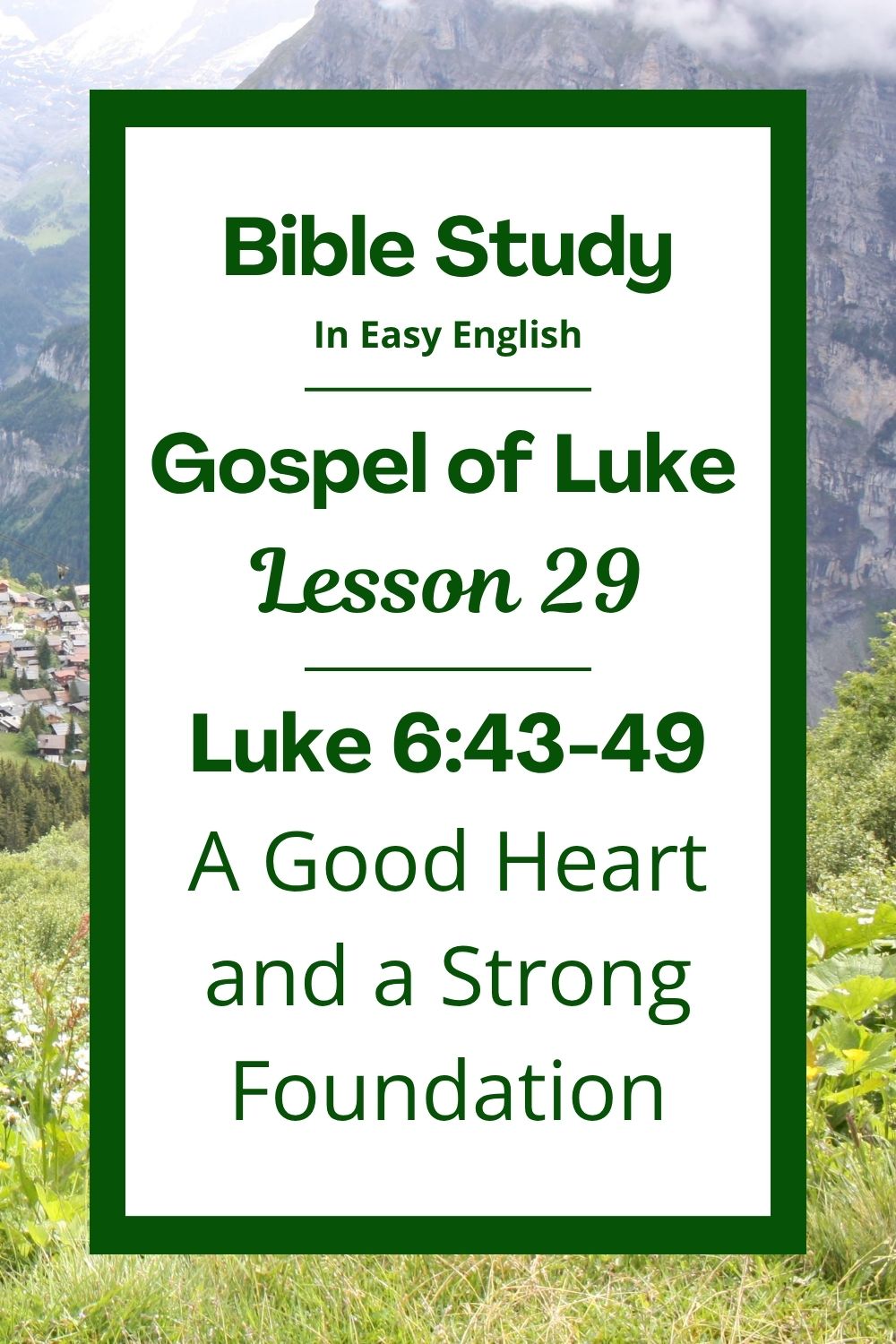Free Luke 6:43-49 Bible study! In this lesson for ESL students, homeschool children, and anyone who enjoys easy English, we will learn how Jesus talks about good hearts and wise choices. He teaches us how our words and actions show what is in our hearts and how to build our lives on strong, good foundations. This complete lesson includes an icebreaker, passage summary, vocabulary list, discussion questions, theological insights, and a free printable PDF. #BibleStudy #BibleLesson #ESL #Homeschool #FreePrintable #EasyEnglish #GospelOfLuke