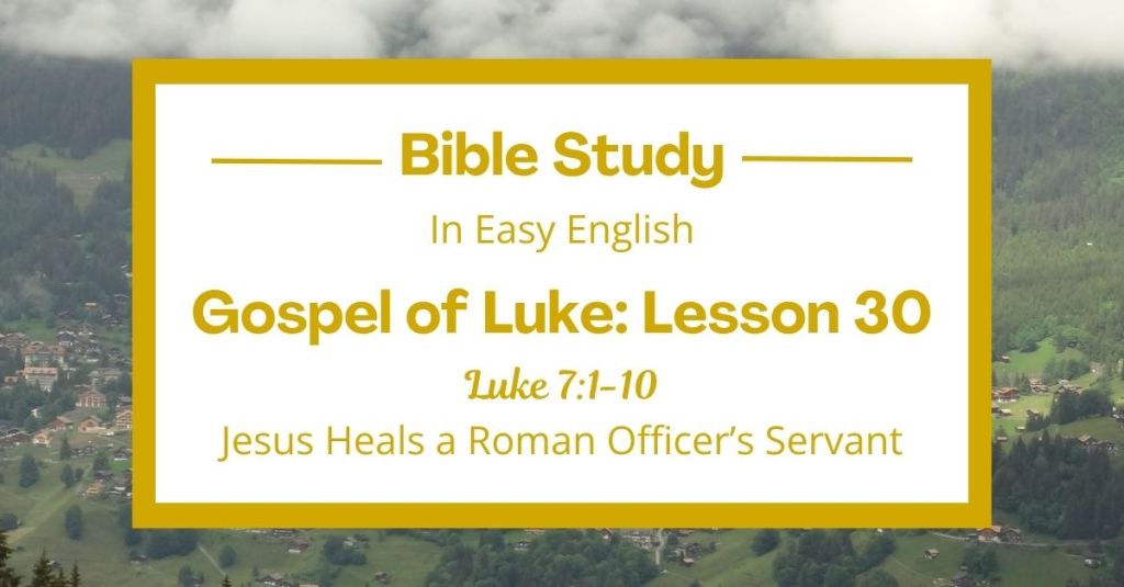 Jesus Heals a Roman Officer’s Servant: An Easy English Bible Study on Luke 7:1-10