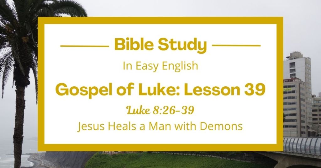 Jesus Heals a Man with Demons: An Easy English Bible Study on Luke 8:26-39