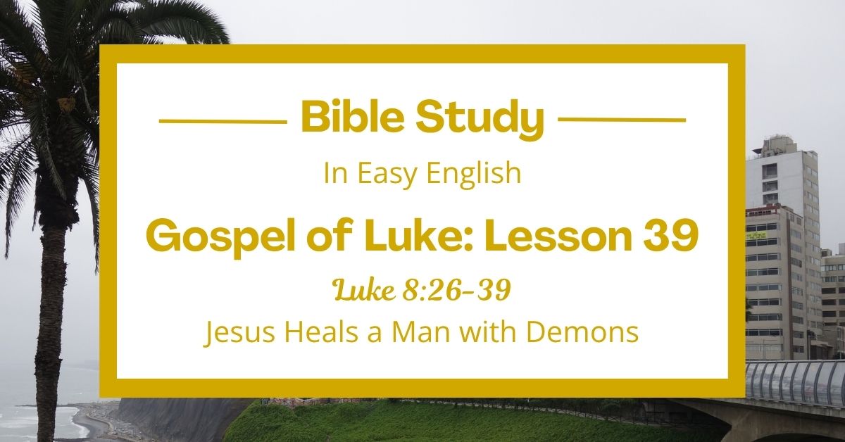 Jesus Heals a Man with Demons: An Easy English Bible Study on Luke&nbsp;8:26-39