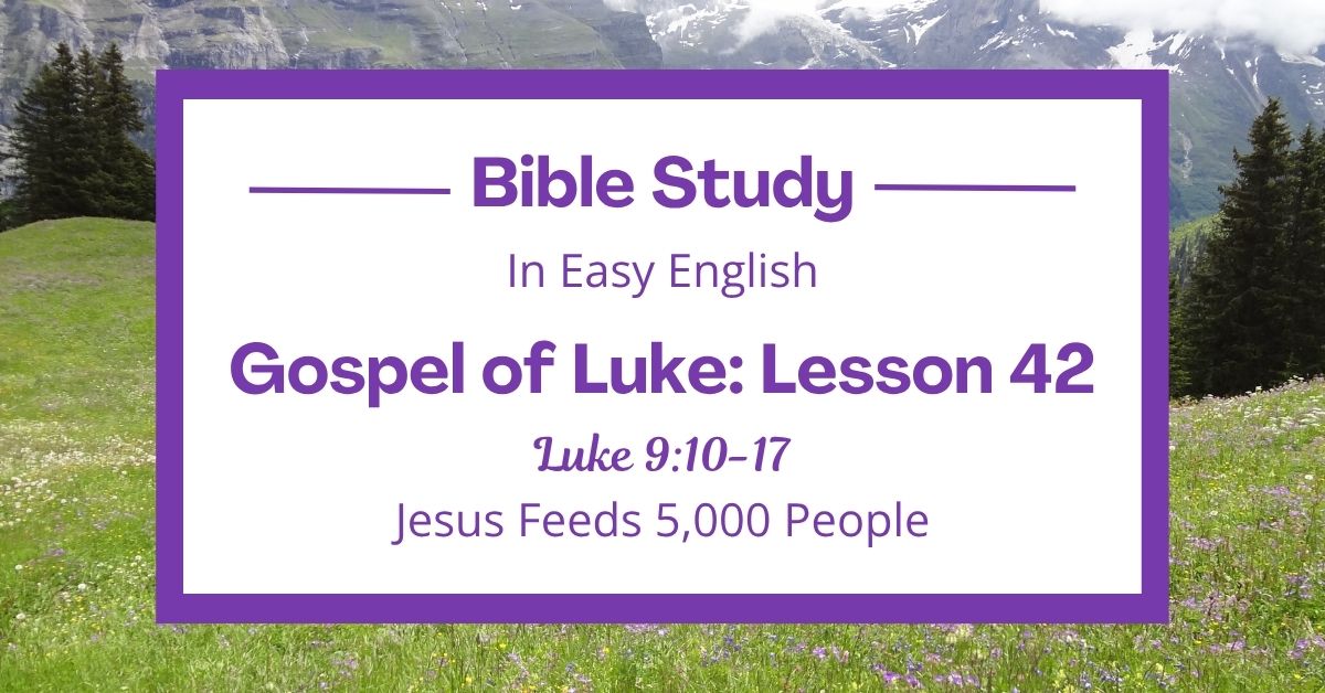 Jesus Feeds 5,000 People: An Easy English Bible Study on Luke&nbsp;9:10-17