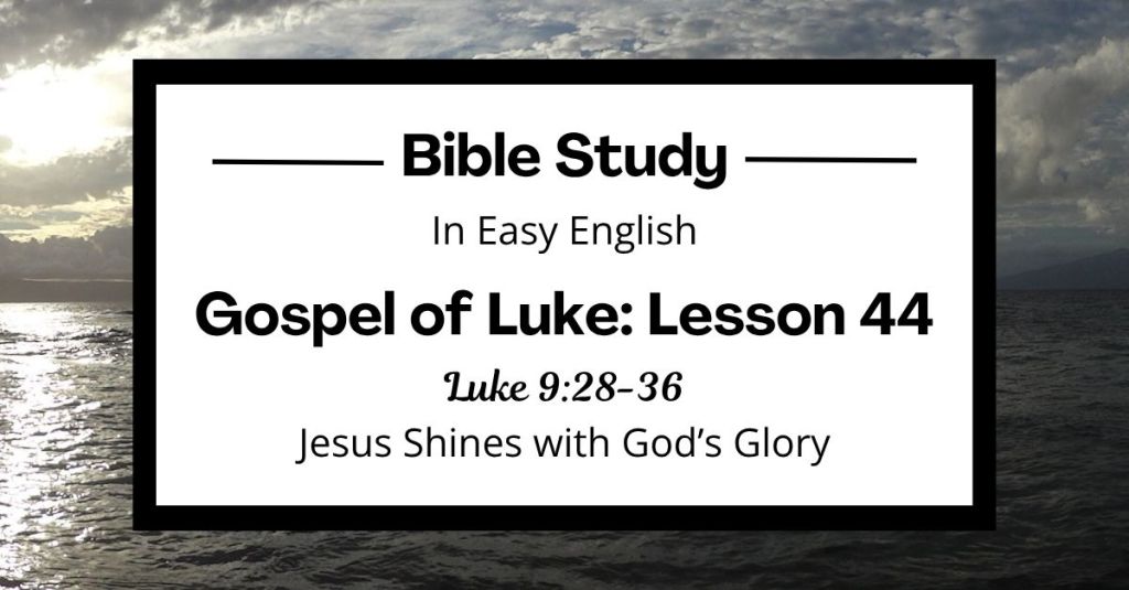 Jesus Shines with God’s Glory: An Easy English Bible Study on Luke 9:28-36