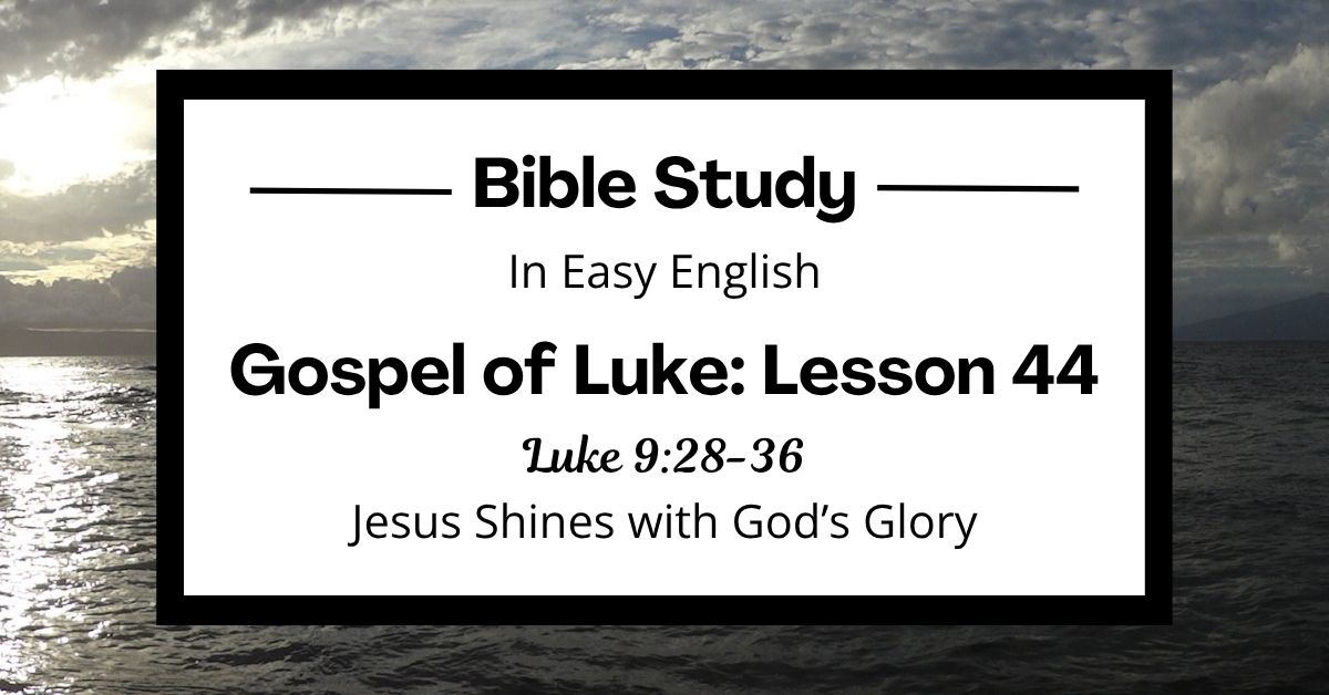 Jesus Shines with God’s Glory: An Easy English Bible Study on Luke&nbsp;9:28-36