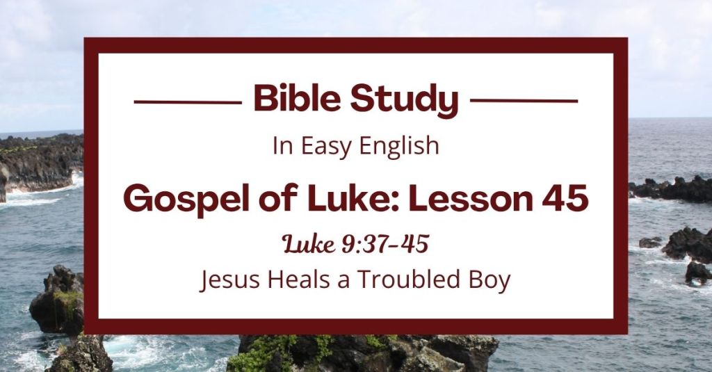 Jesus Heals a Troubled Boy: An Easy English Bible Study on Luke 9:37-45