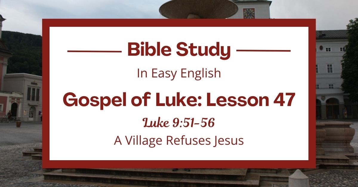 A Village Refuses Jesus: An Easy English Bible Study on Luke&nbsp;9:51-56