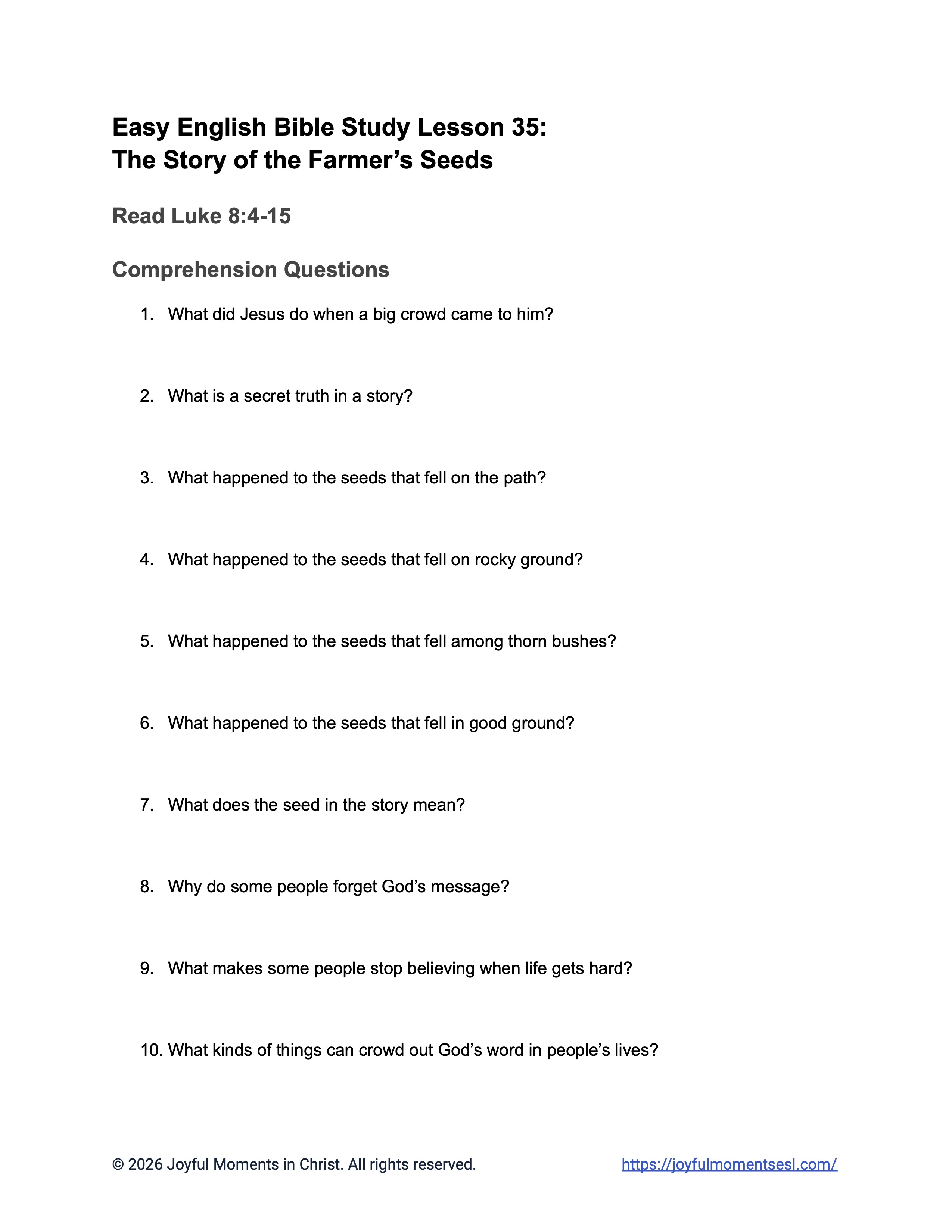 A free printable PDF containing a list discussion questions, application questions, and theological insights for a Luke 8:4-15 easy English Bible study about Jesus' teaching on how different people hear the word of God. This conversation and reading comprehension worksheet is designed for ESL students, homeschool children, and anyone who enjoys studying the Bible in simple English. This activity will help students learn key ideas from the ERV Bible text while studying a famous teaching of Jesus.