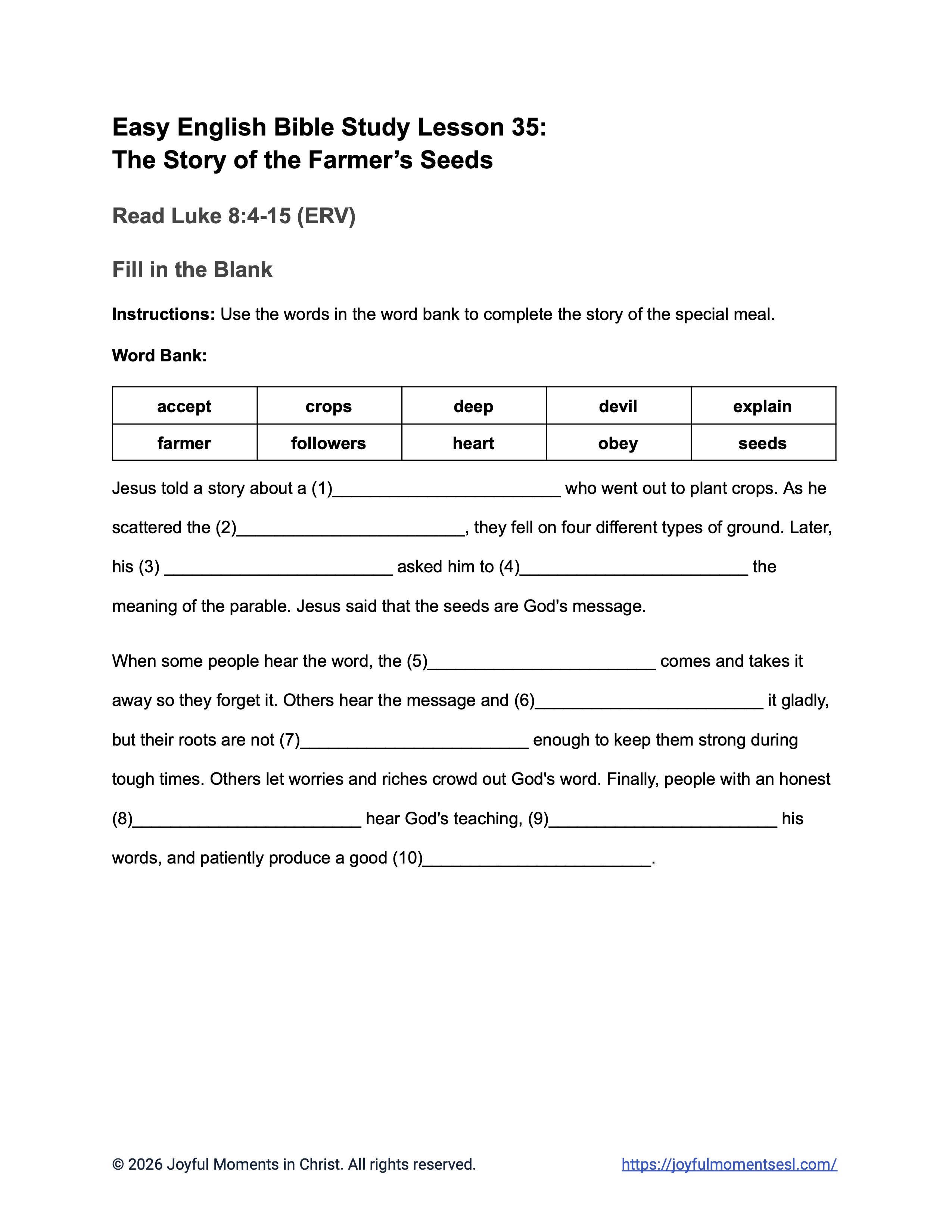 A free printable PDF containing a fill in the blank worksheet for a Luke 8:4-15 easy English Bible study about Jesus' teaching on how different people hear the word of God. This activity is designed for ESL students, homeschool children, and anyone who enjoys studying the Bible in simple English. This worksheet will help students learn key ideas from the ERV Bible text while studying a famous teaching of Jesus.