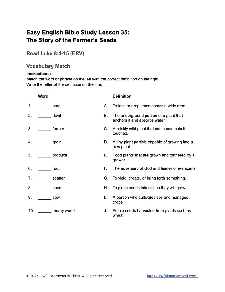 A free printable PDF containing a vocabulary match worksheet for a Luke 8:4-15 easy English Bible study about Jesus' teaching on how different people hear the word of God. This activity is designed for ESL students, homeschool children, and anyone who enjoys studying the Bible in simple English. This worksheet will help students learn key ideas from the ERV Bible text while studying a famous teaching of Jesus.