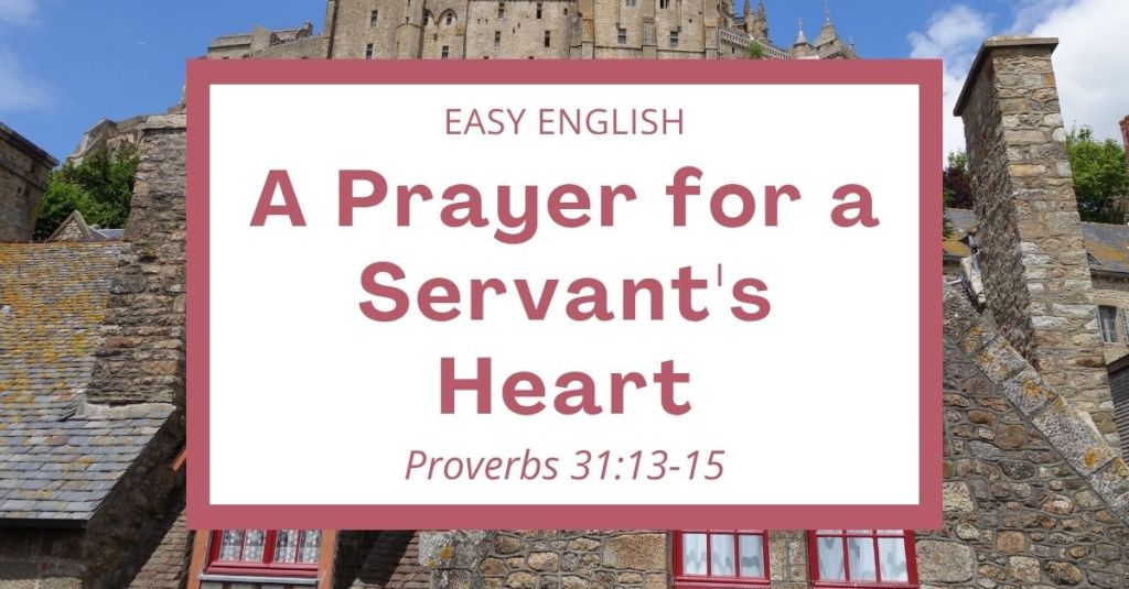 A Prayer for a Servant's Heart: Proverbs 31:13-15