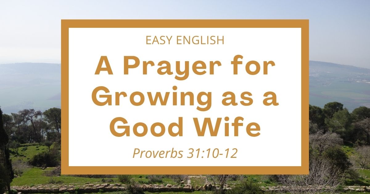 A Prayer for Growing as a Good Wife: Proverbs&nbsp;31:10-12