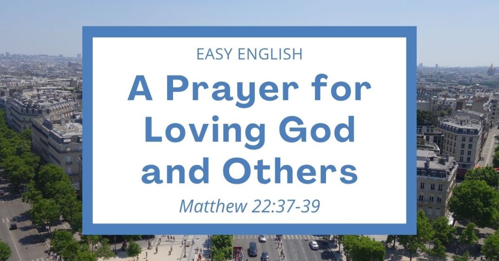 A Prayer for Loving God and Others: Matthew 22:37-39