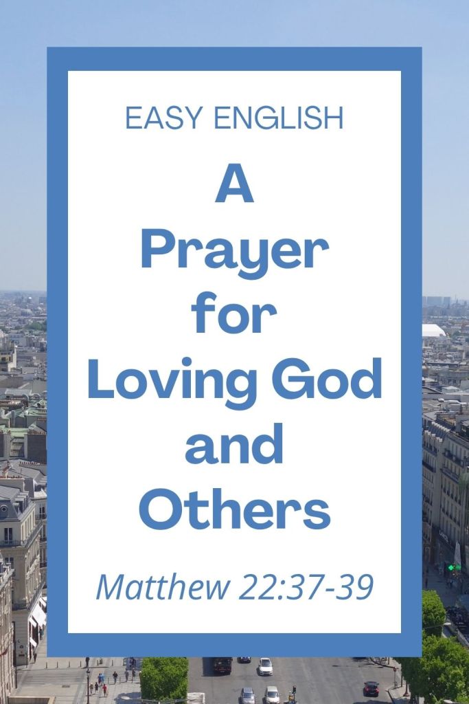 Learn how to love God and others with this simple Bible lesson and prayer! Perfect for easy reading comprehension practice and growth in faith. Includes a Bible verse, vocabulary list, and reflection questions. #Prayer #EasyEnglish #ESL #Homeschool #Matthew #LoveGod #LoveOthers #BibleLesson