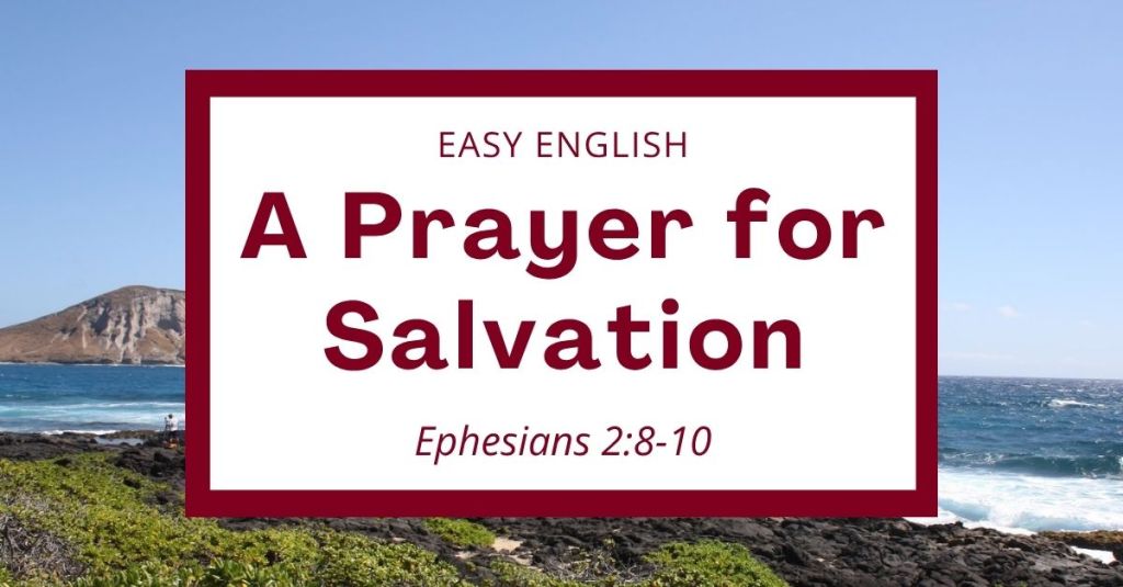 An easy English prayer for salvation based on Ephesians 2:8–10! God saves us by his grace when we believe in Jesus. You cannot earn salvation because it is a free gift of love. This prayer asks God for strength, help, and grace to do the good work he planned for you! Perfect for English learners, children, and Bible study. #Prayer #EasyEnglish #ESL #Homeschool #Ephesians #Salvation #Grace #Faith