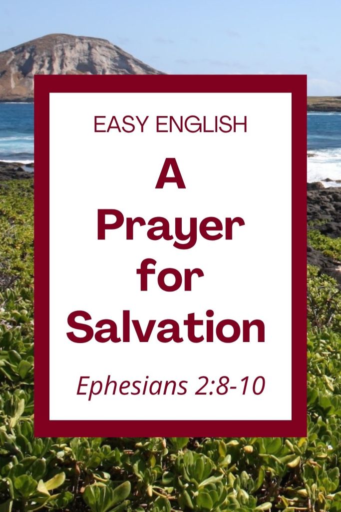 An easy English prayer for salvation based on Ephesians 2:8–10! God saves us by his grace when we believe in Jesus. You cannot earn salvation because it is a free gift of love. This prayer asks God for strength, help, and grace to do the good work he planned for you! Perfect for English learners, children, and Bible study. #Prayer #EasyEnglish #ESL #Homeschool #Ephesians #Salvation #Grace #Faith