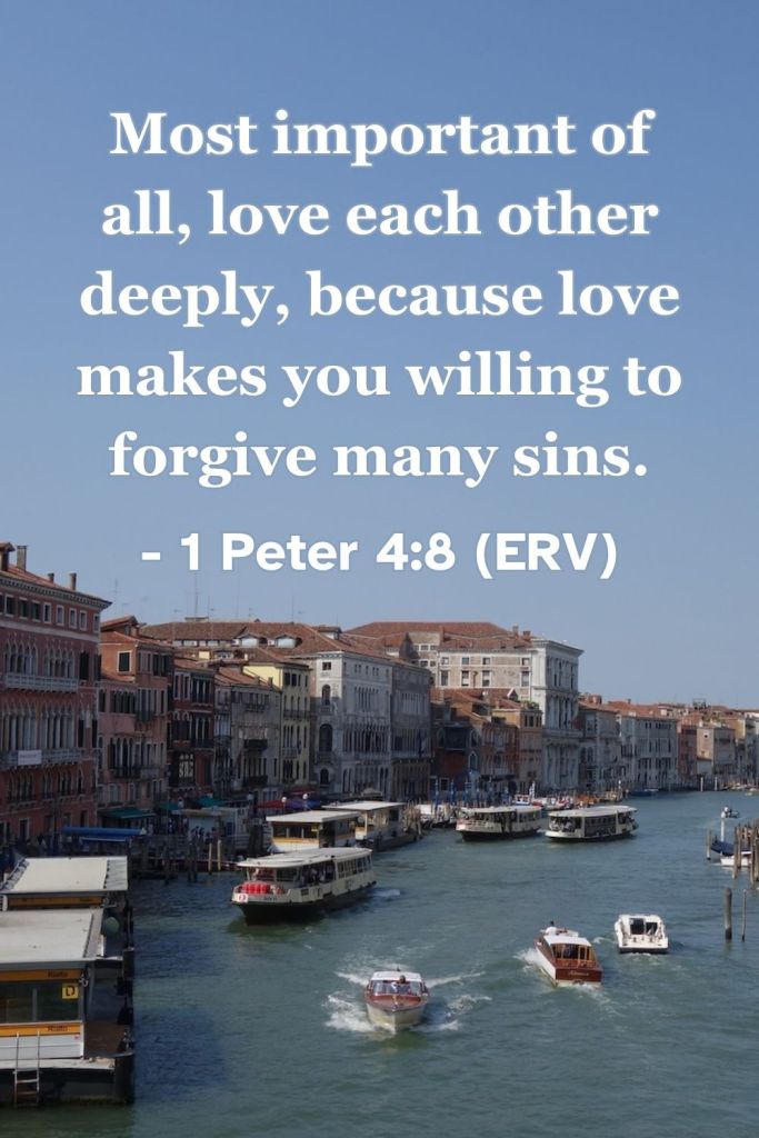 1 Peter 4:8 (ERV): "Most important of all, love each other deeply, because love makes you willing to forgive many sins." A reminder to love other people with patience and grace. #BibleVerse #Scripture #1Peter #LoveOthers #Forgiveness