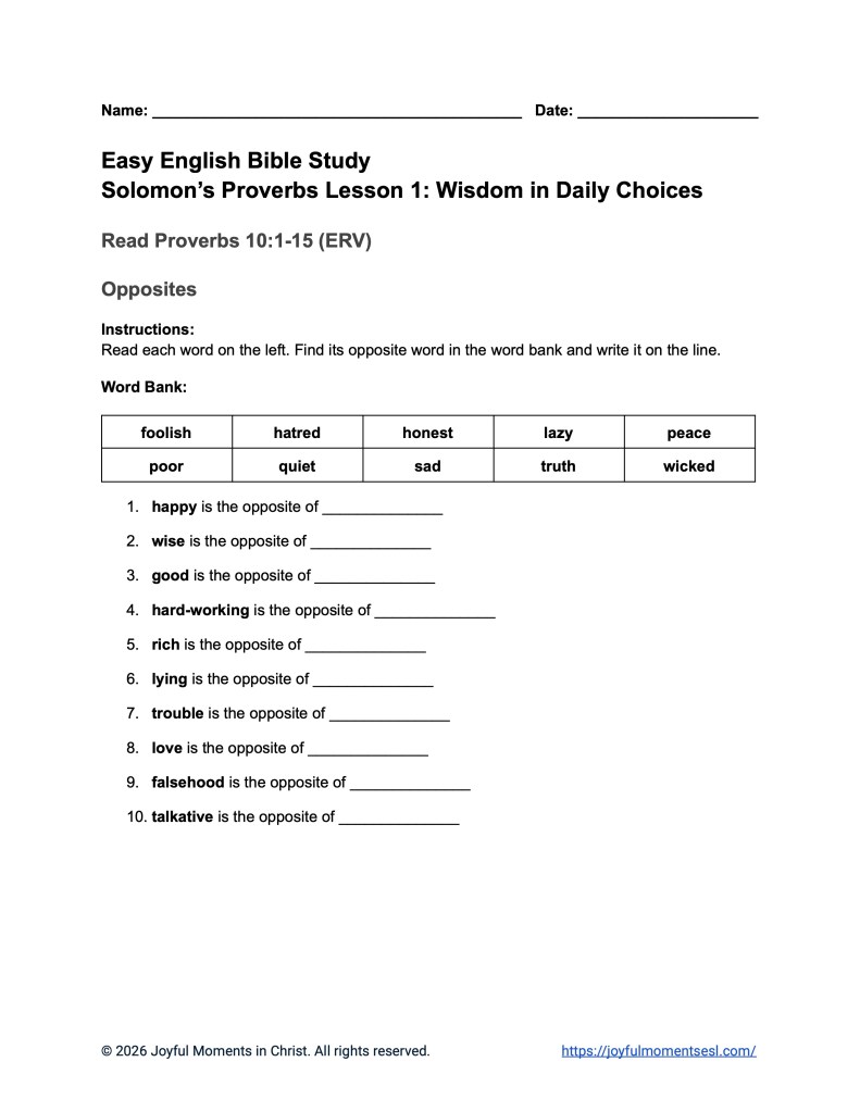 A free printable worksheet containing an opposites activity for a Proverbs 10:1-15 easy English Bible study about 15 of Solomon's proverbs. This assignment is designed for ESL students, homeschool children, families, and anyone who enjoys studying the Bible with simple words. This worksheet will help students build faith while learning key ideas from the ERV Bible text from the book of Proverbs.