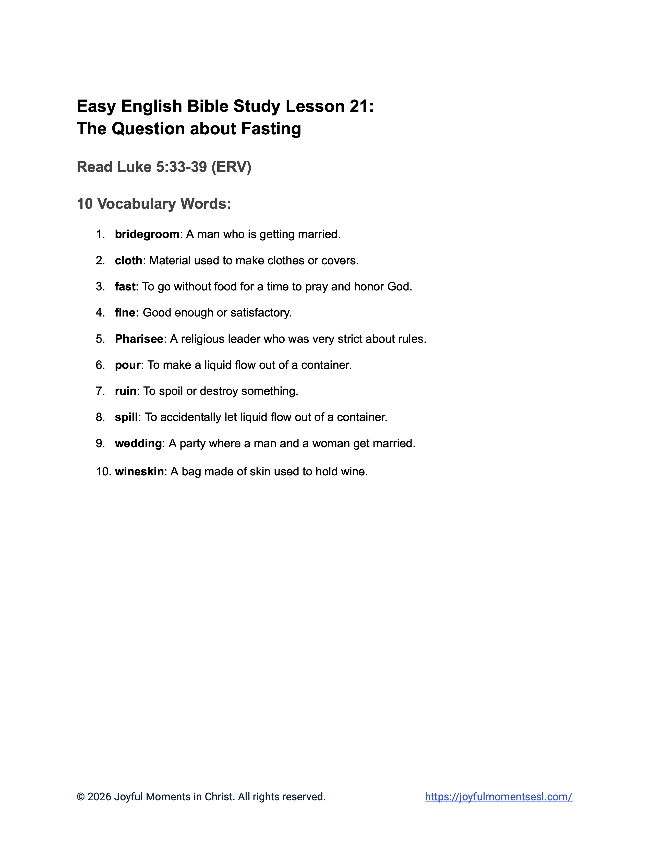 A free printable worksheet containing a vocabulary list for a Luke 5:33-39 easy English Bible study about Jesus' teaching about why his disciples were not fasting like other people. This worksheet is designed for ESL students, homeschool children, families, and anyone who enjoys studying the Bible with simple words. Knowing these words will help students build faith while learning key ideas from the ERV Bible text about a famous parable of Jesus.