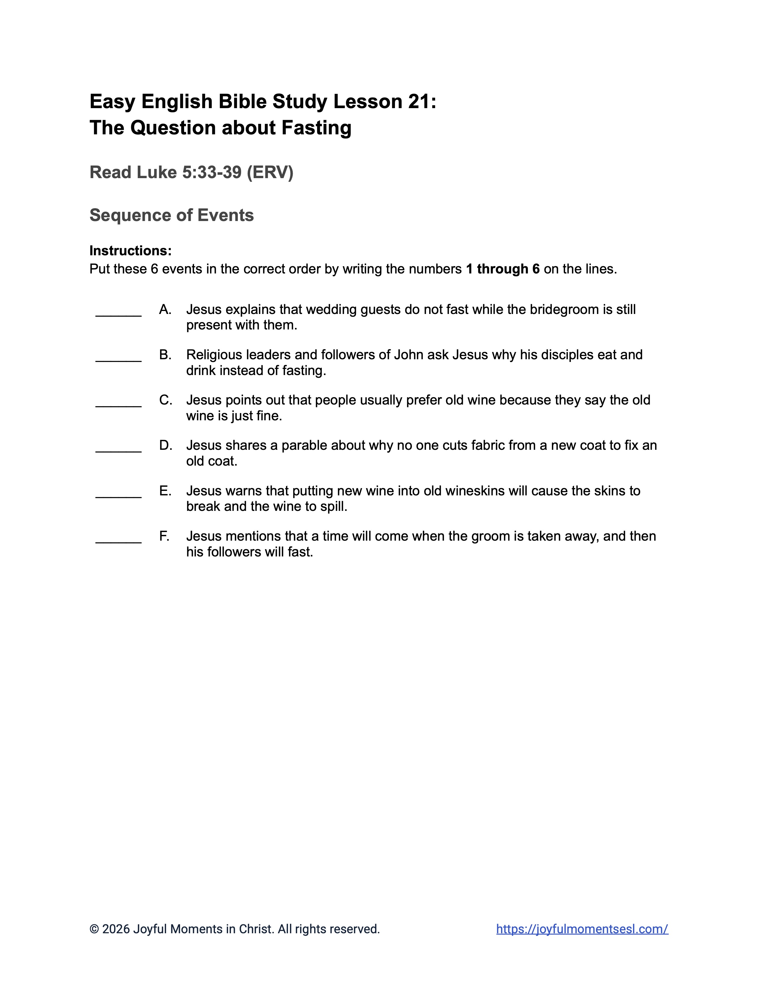 A free printable worksheet containing a sequence of events activity for a Luke 5:33-39 easy English Bible study about Jesus' teaching about why his disciples were not fasting like other people. This assignment is designed for ESL students, homeschool children, families, and anyone who enjoys studying the Bible with simple words. This activity will help students build faith while learning key ideas from the ERV Bible text about a famous parable of Jesus.