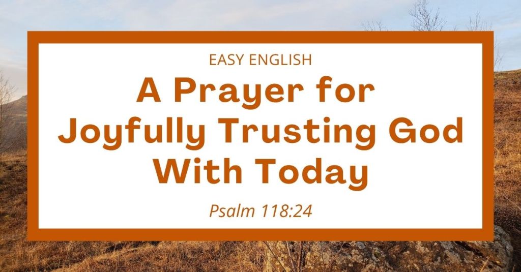 Learn to trust God with joy every day through this simple prayer lesson on Psalm 118:24! It is perfect for ESL students, homeschool children, families, and anyone who enjoys studying the Bible with simple words. Includes an ERV Bible verse, a 10-word vocabulary list, and 5 simple reflection questions for group discussion or individual Bible study. #Prayer #EasyEnglish #ESL #Homeschool #ChristianFamily #Psalms #Trust #Joy