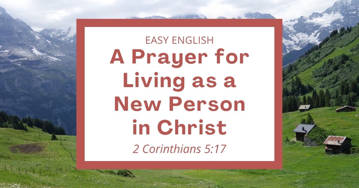 A Prayer for Living as a New Person in Christ: 2 Corinthians&nbsp;5:17