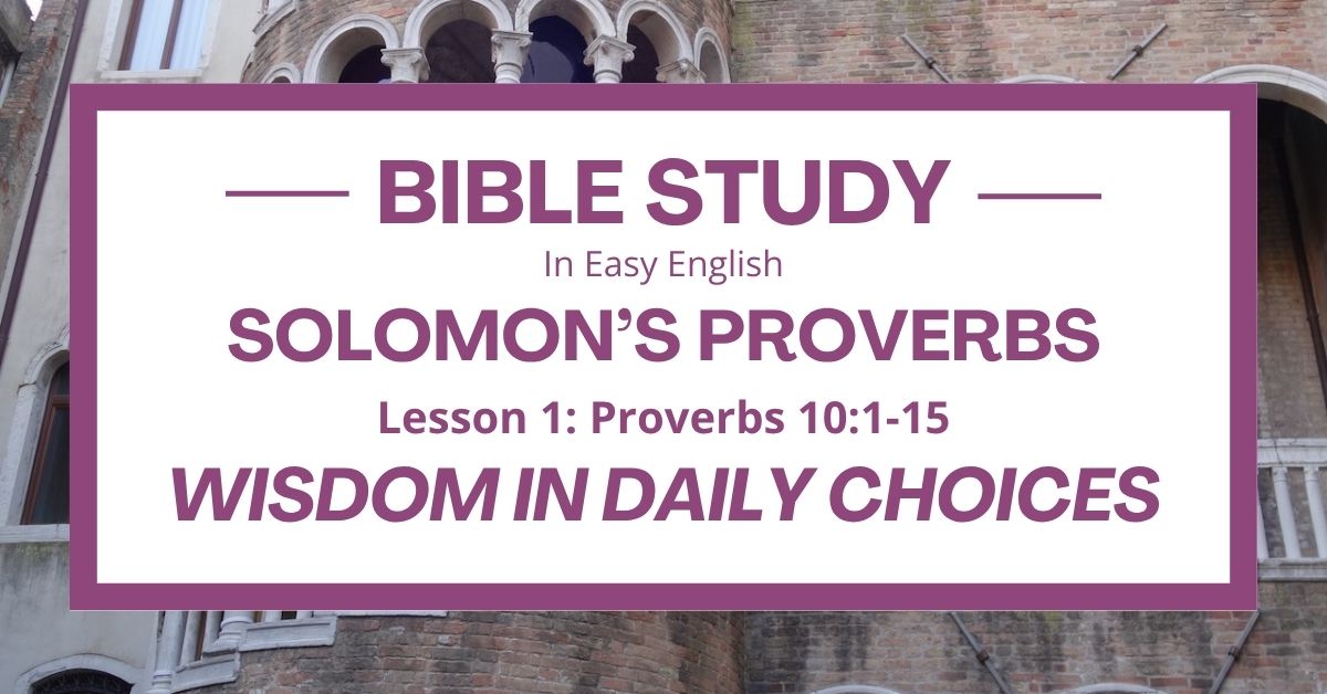 Wisdom in Daily Choices: An Easy English Bible Study on Proverbs&nbsp;10:1-15