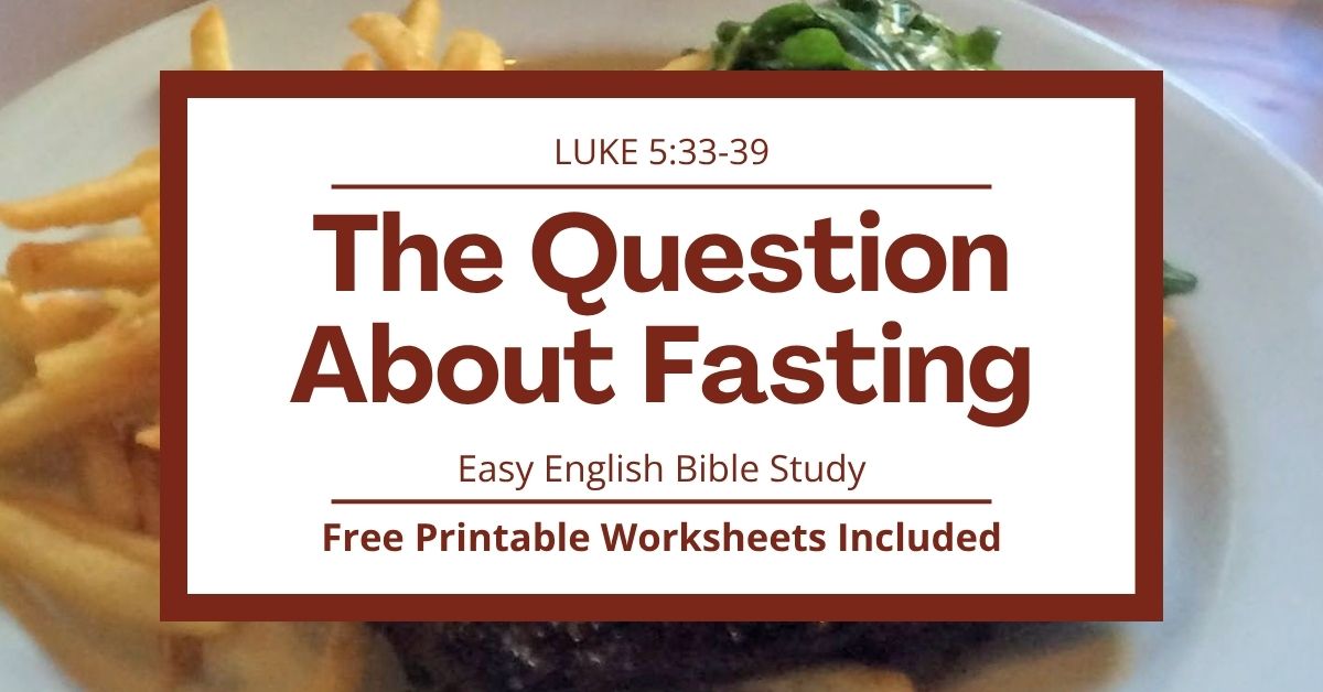 Free Printable Worksheets for Luke 5:33-39: The Question about&nbsp;Fasting
