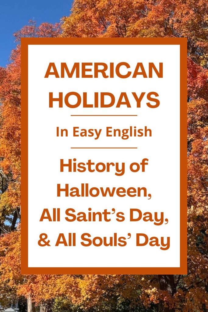 Learn the simple history of Halloween. Discover how Samhain, All Saints' Day, and All Souls' Day contributed to modern Halloween traditions. This easy English blog post with a free printable PDF handout is designed for ESL students, homeschool children, families, and anyone who enjoys learning about Halloween with simple words. #Halloween #AmericanHolidays #ESL #Homeschool #ChristianFamily #FreePrintable #EasyEnglish