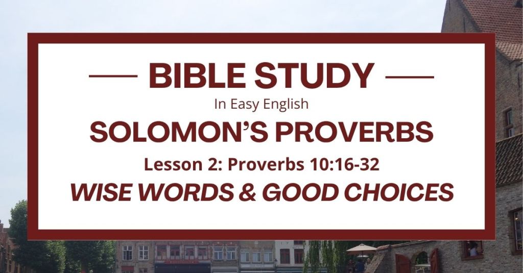 Wise Words and Good Choices: An Easy English Bible Study on Proverbs 10:16-32
